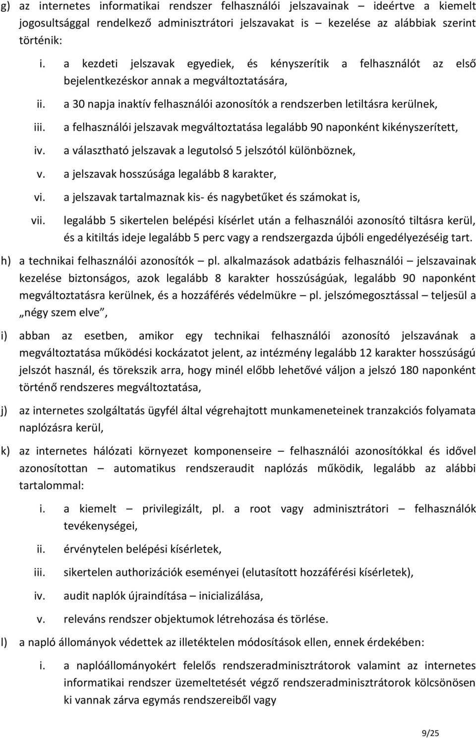 a 30 napja inaktív felhasználói azonosítók a rendszerben letiltásra kerülnek, a felhasználói jelszavak megváltoztatása legalább 90 naponként kikényszerített, a választható jelszavak a legutolsó 5