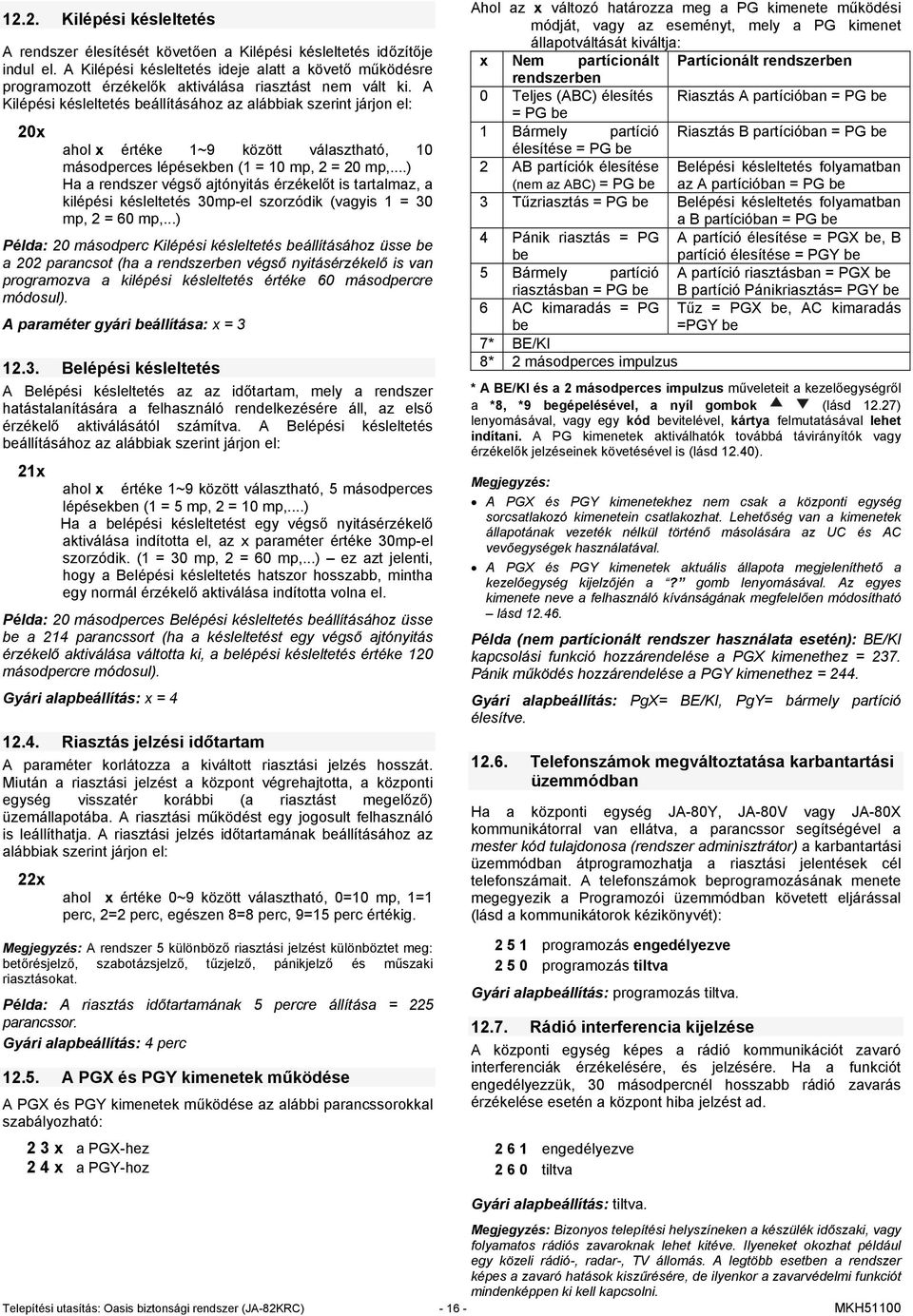 A Kilépési késleltetés beállításához az alábbiak szerint járjon el: 20x ahol x értéke 1~9 között választható, 10 másodperces lépésekben (1 = 10 mp, 2 = 20 mp,.