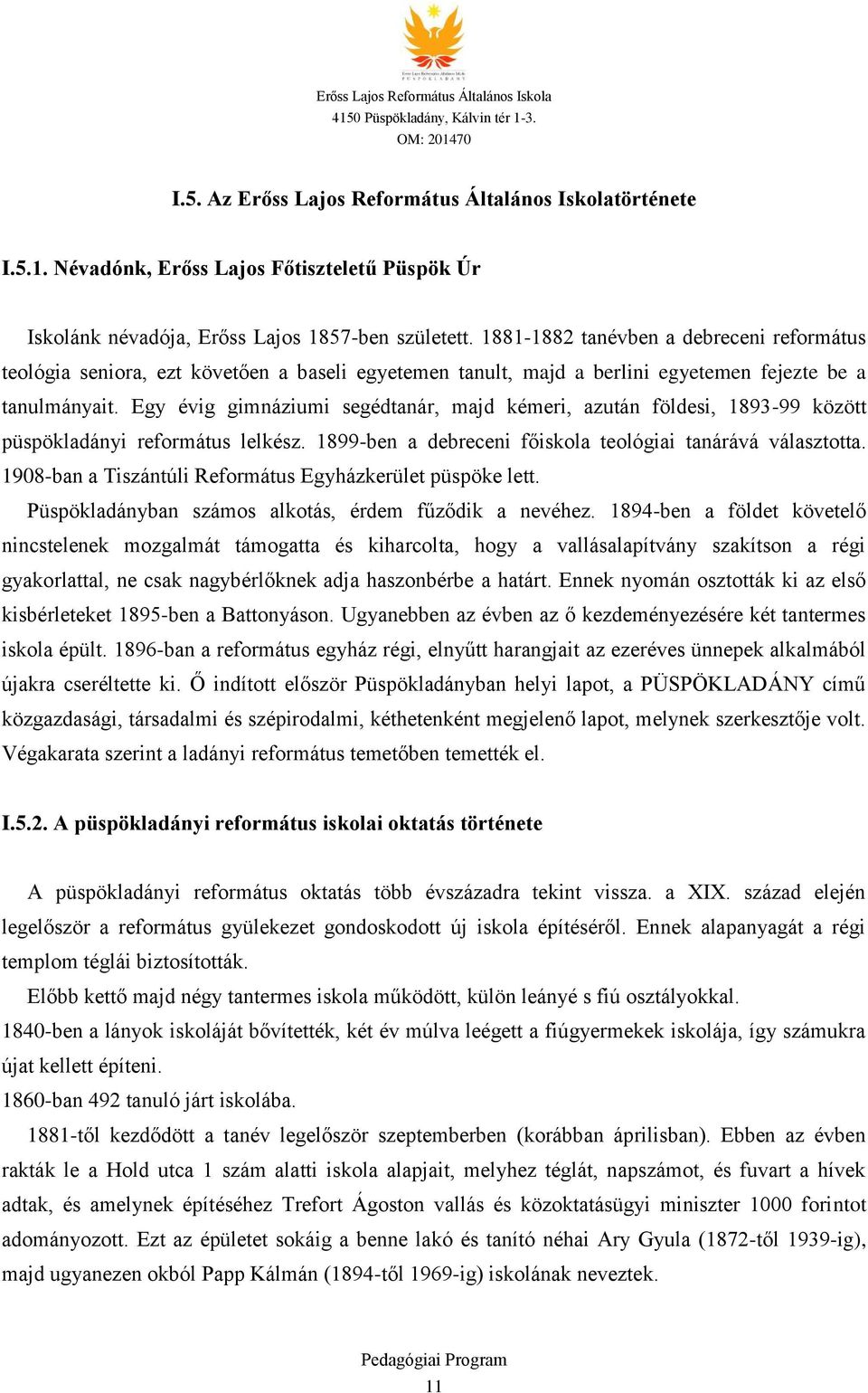 Egy évig gimnáziumi segédtanár, majd kémeri, azután földesi, 1893-99 között püspökladányi református lelkész. 1899-ben a debreceni főiskola teológiai tanárává választotta.