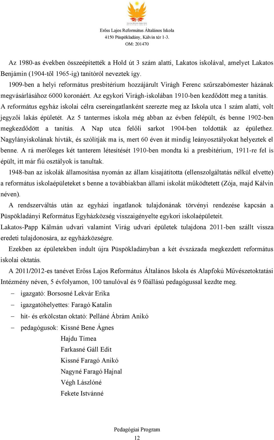 A református egyház iskolai célra csereingatlanként szerezte meg az Iskola utca 1 szám alatti, volt jegyzői lakás épületét.