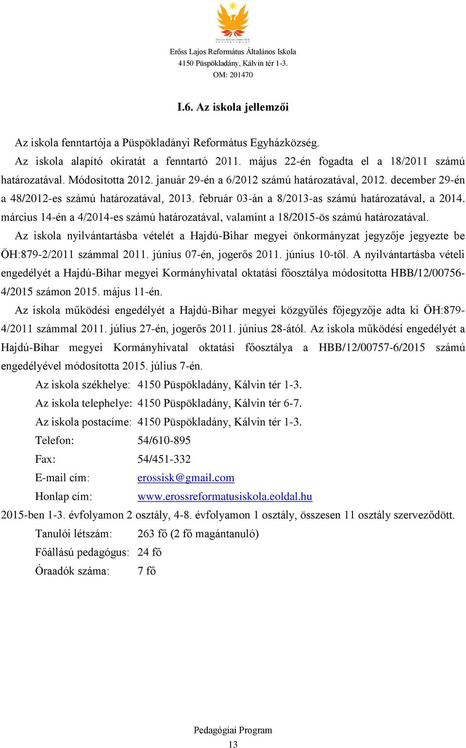 március 14-én a 4/2014-es számú határozatával, valamint a 18/2015-ös számú határozatával.