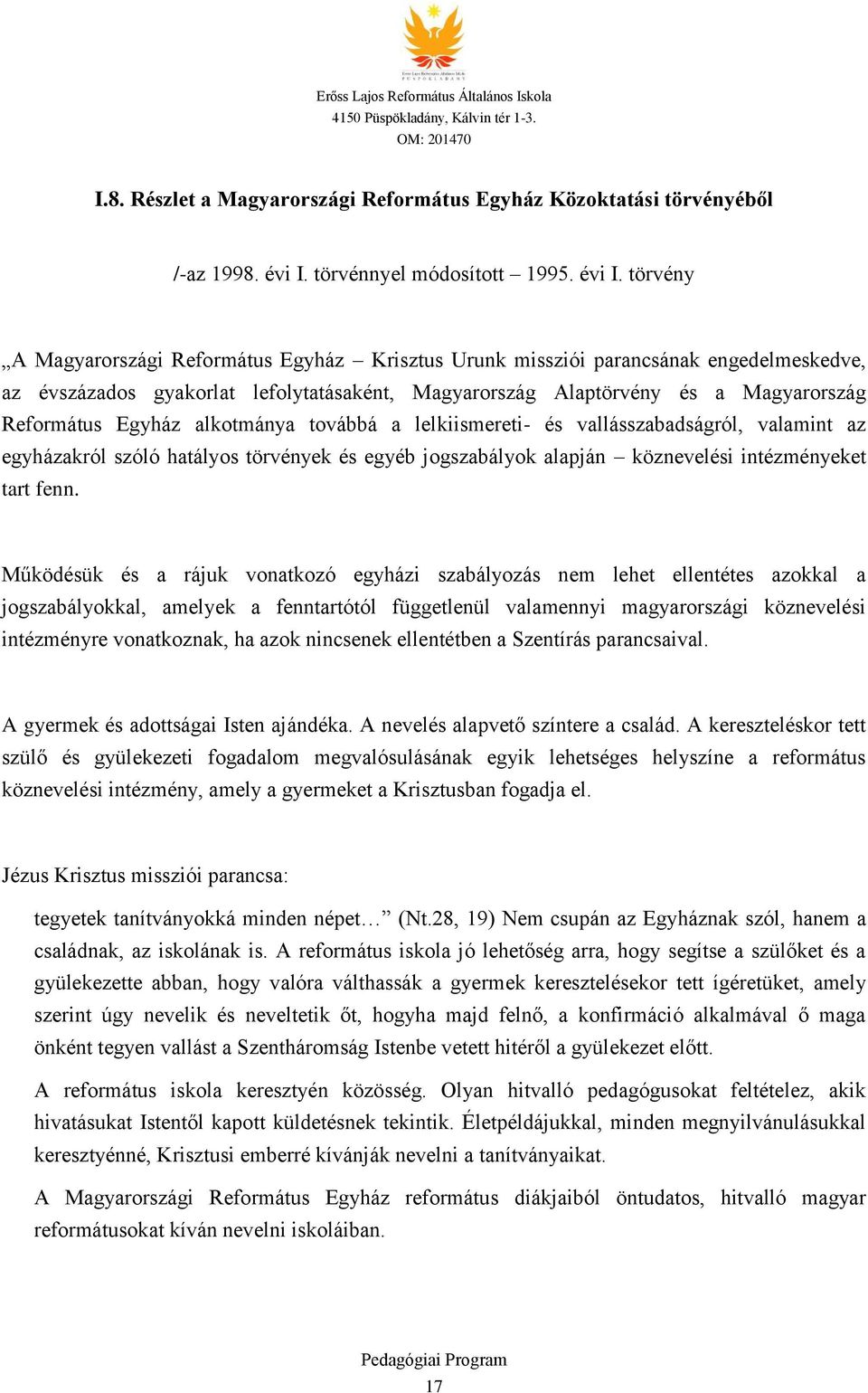 törvény A Magyarországi Református Egyház Krisztus Urunk missziói parancsának engedelmeskedve, az évszázados gyakorlat lefolytatásaként, Magyarország Alaptörvény és a Magyarország Református Egyház