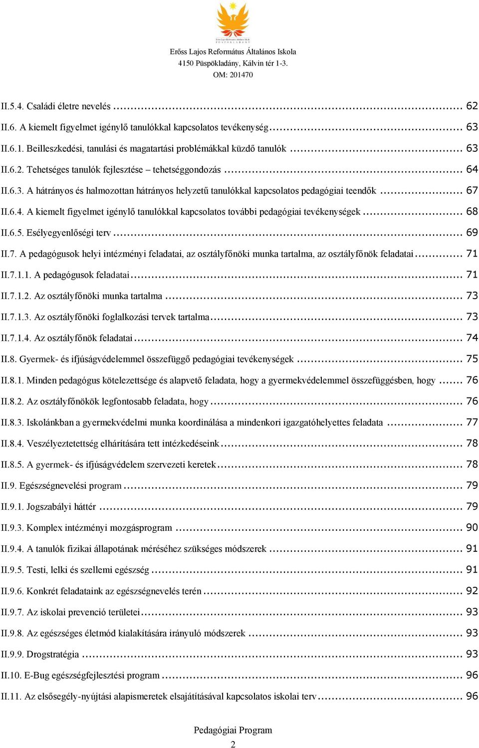 .. 68 II.6.5. Esélyegyenlőségi terv... 69 II.7. A pedagógusok helyi intézményi feladatai, az osztályfőnöki munka tartalma, az osztályfőnök feladatai... 71 II.7.1.1. A pedagógusok feladatai... 71 II.7.1.2.