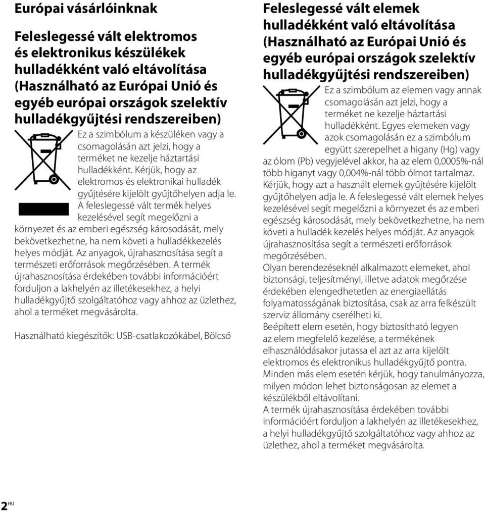 Kérjük, hogy az elektromos és elektronikai hulladék gyűjtésére kijelölt gyűjtőhelyen adja le.