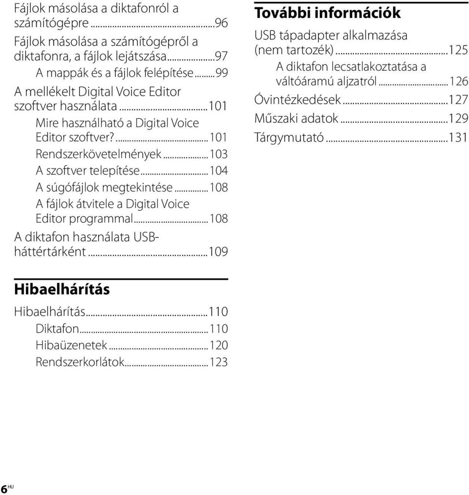 ..104 A súgófájlok megtekintése...108 A fájlok átvitele a Digital Voice Editor programmal...108 A diktafon használata USBháttértárként.