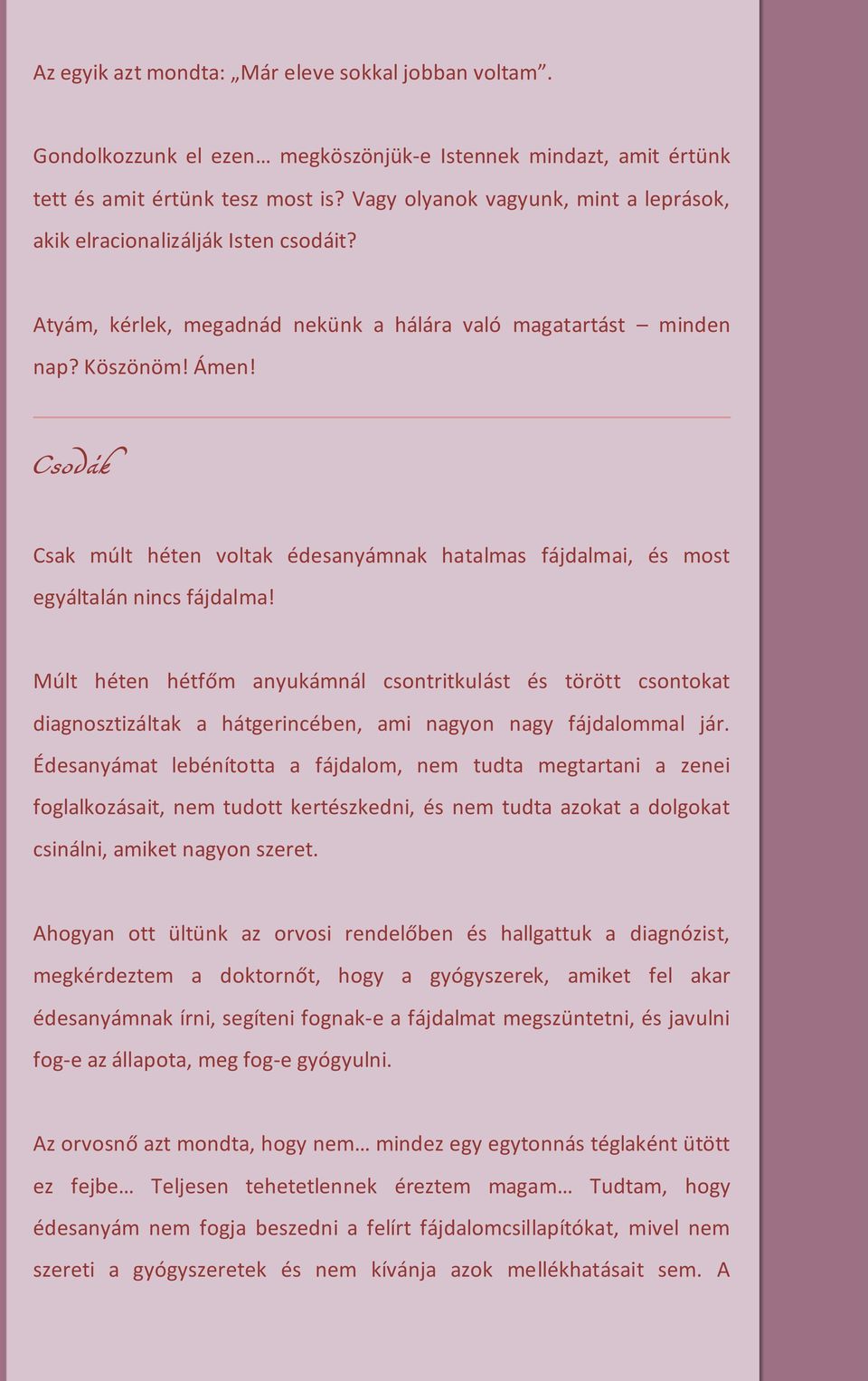 Csodák Csak múlt héten voltak édesanyámnak hatalmas fájdalmai, és most egyáltalán nincs fájdalma!