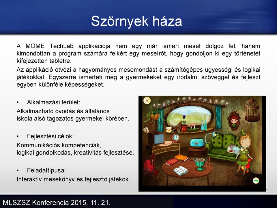 Egyszerre ismerteti meg a gyermekeket egy irodalmi szöveggel és fejleszt egyben különféle képességeket.