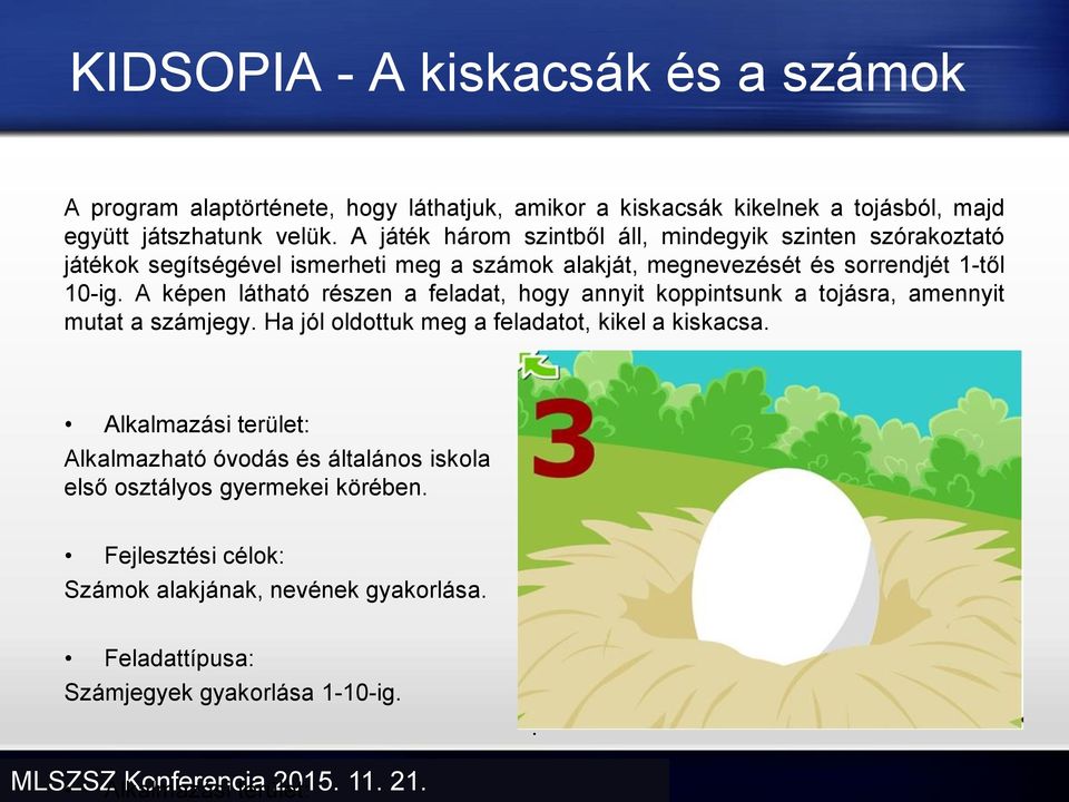 A képen látható részen a feladat, hogy annyit koppintsunk a tojásra, amennyit mutat a számjegy. Ha jól oldottuk meg a feladatot, kikel a kiskacsa.