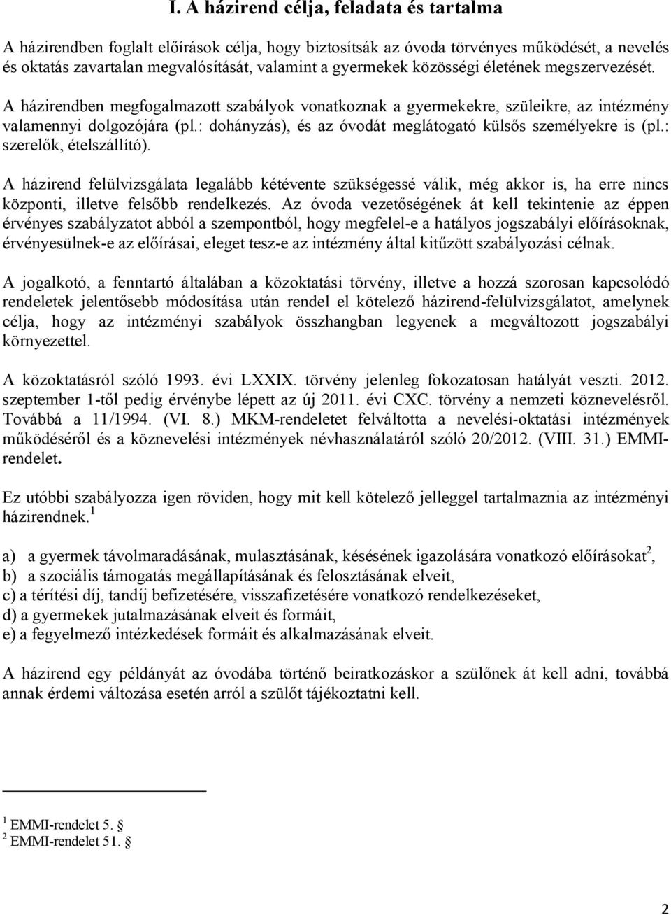 : dohányzás), és az óvodát meglátogató külsős személyekre is (pl.: szerelők, ételszállító).