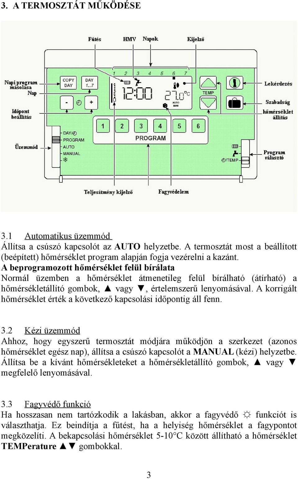 A korrigált hőmérséklet érték a következő kapcsolási időpontig áll fenn. 3.