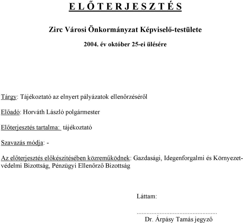 polgármester Előterjesztés tartalma: tájékoztató Szavazás módja: - Az előterjesztés előkészítésében