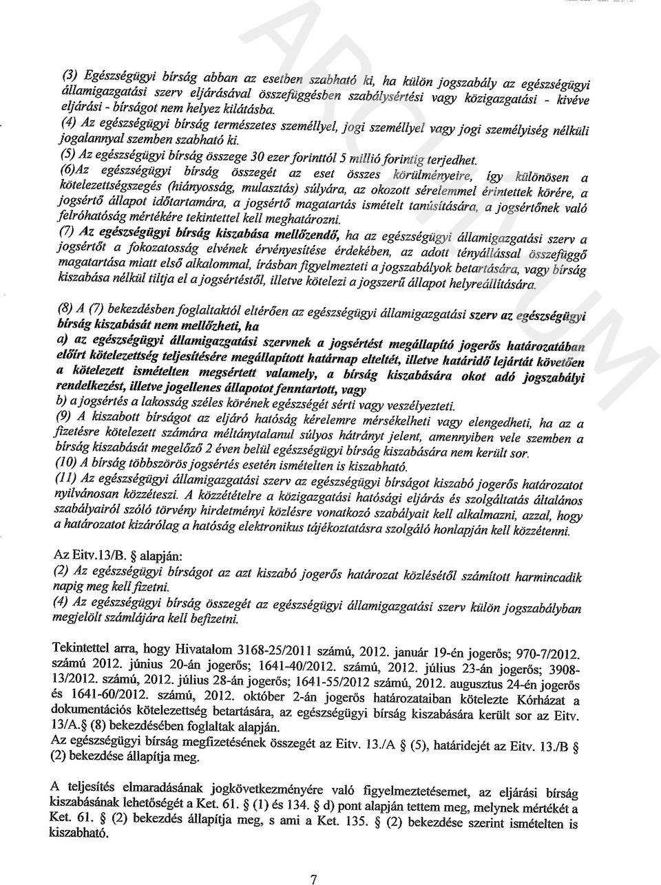 (5) Az egészségügyi bírság ósszege 30 ezer forinttól 5 millió forintig terjedhet.