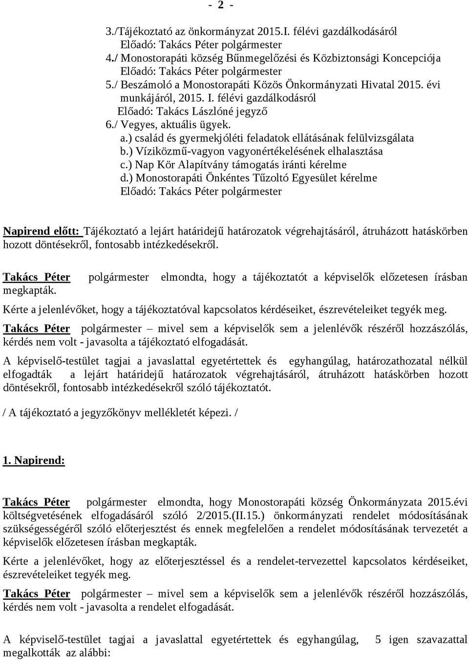 félévi gazdálkodásról Előadó: Takács Lászlóné jegyző 6./ Vegyes, aktuális ügyek. a.) család és gyermekjóléti feladatok ellátásának felülvizsgálata b.