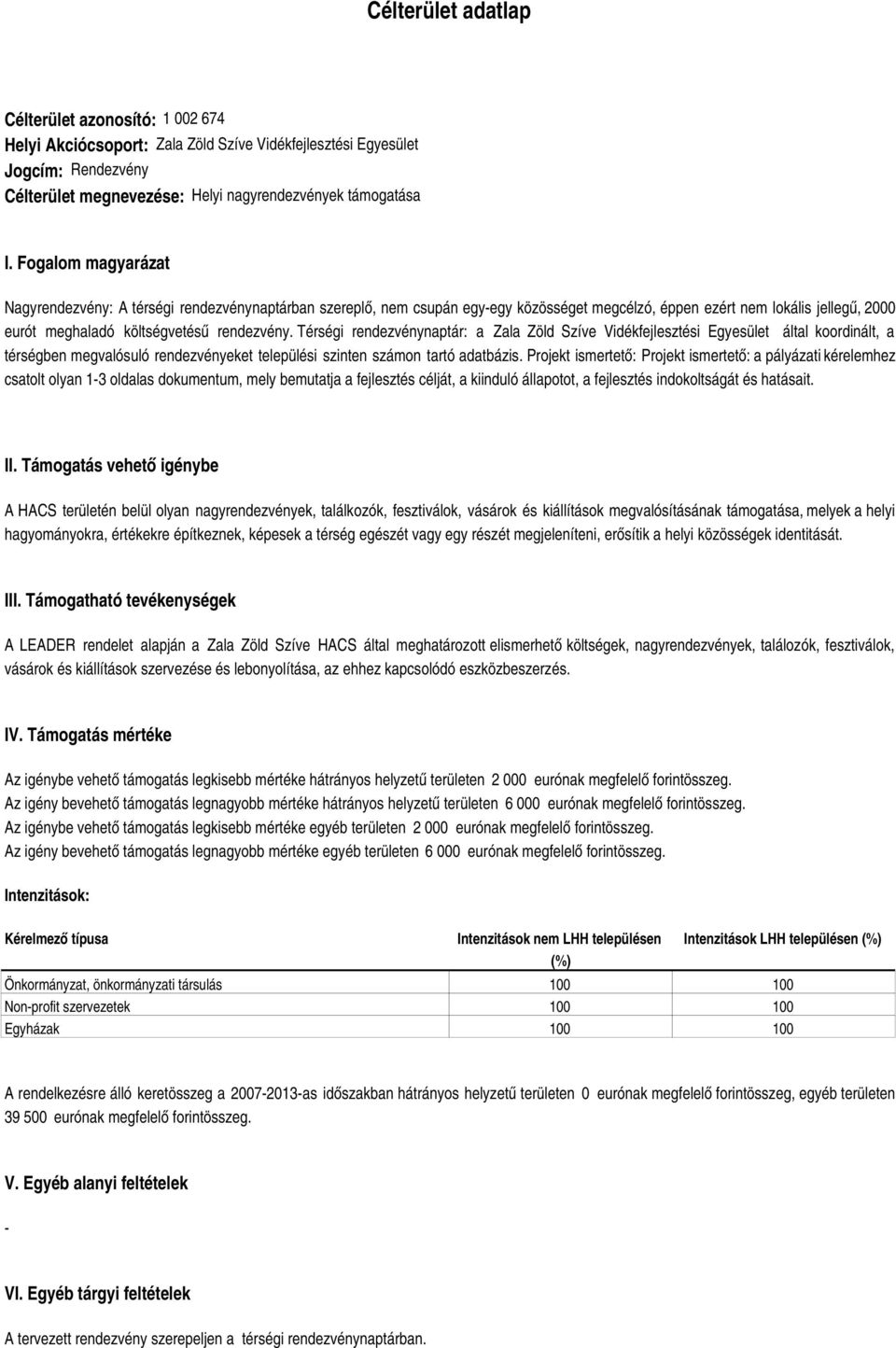 Térségi rendezvénynaptár: a Zala Zöld Szíve Vidékfejlesztési Egyesület által koordinált, a térségben megvalósuló rendezvényeket települési szinten számon tartó adatbázis.