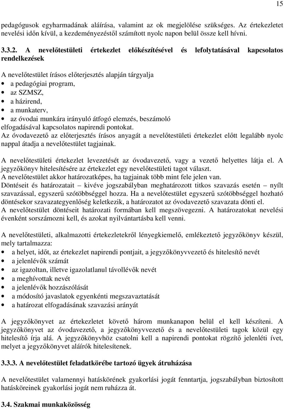 munkaterv, az óvodai munkára irányuló átfogó elemzés, beszámoló elfogadásával kapcsolatos napirendi pontokat.