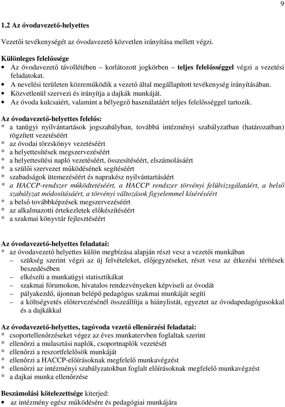 A nevelési területen közreműködik a vezető által megállapított tevékenység irányításában. Közvetlenül szervezi és irányítja a dajkák munkáját.