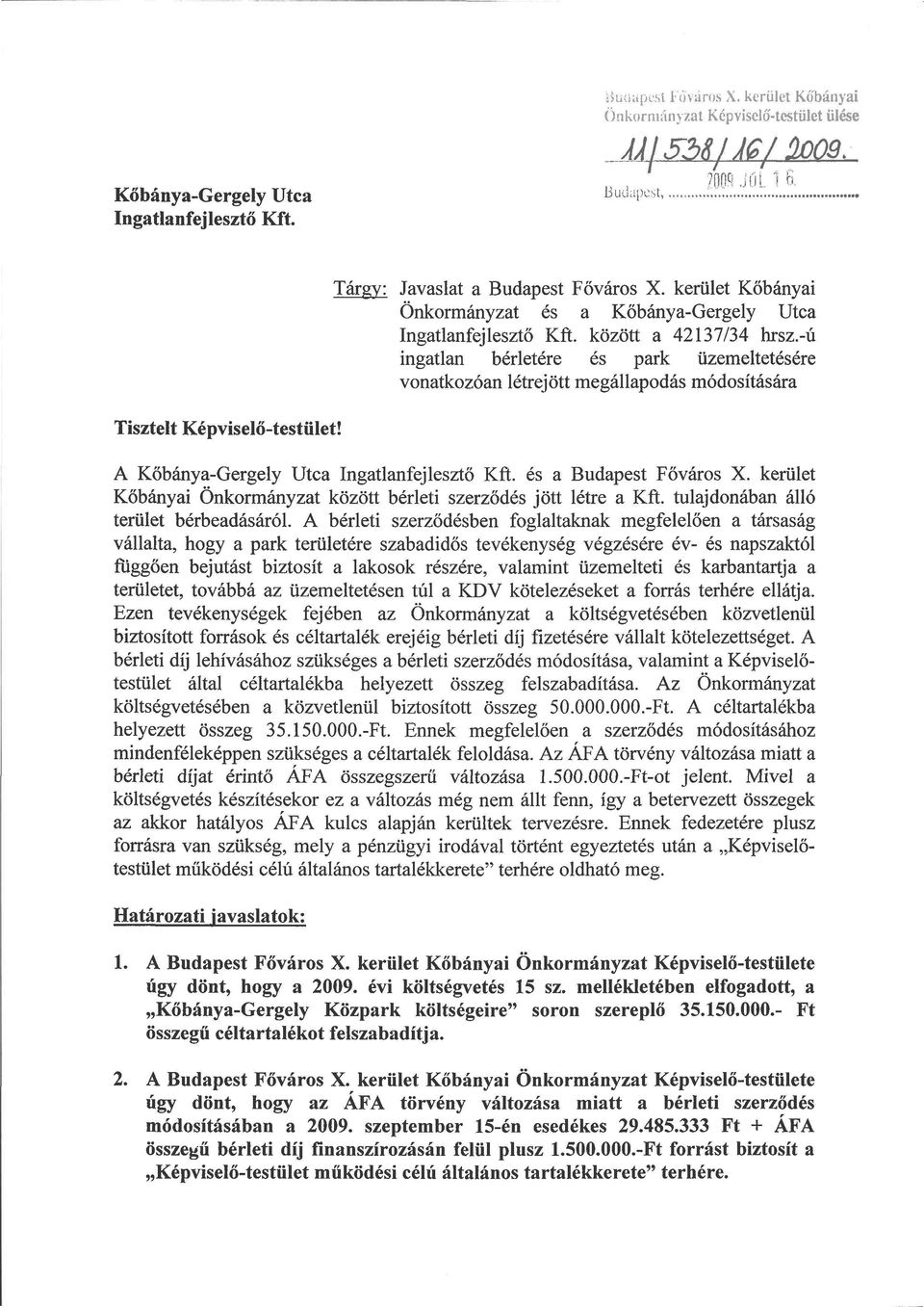 -ú ingatlan bérletére és park üzemeltetésére vonatkozóan létrejött megállapodás módosítására Tisztelt! A Kőbánya-Gergely Utca Ingatlanfejlesztő Kft. és a Budapest Főváros X.