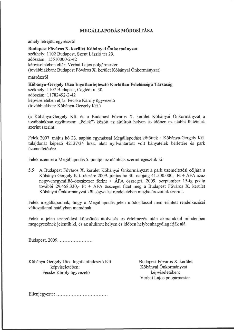 kerület Kőbányai Önkormányzat) másrészről Kőbánya-Gergely Utca Ingatlanfejlesztő Korlátlan Felelősségű Társaság székhely: 117 Budapest, Ceglédi u. 3.