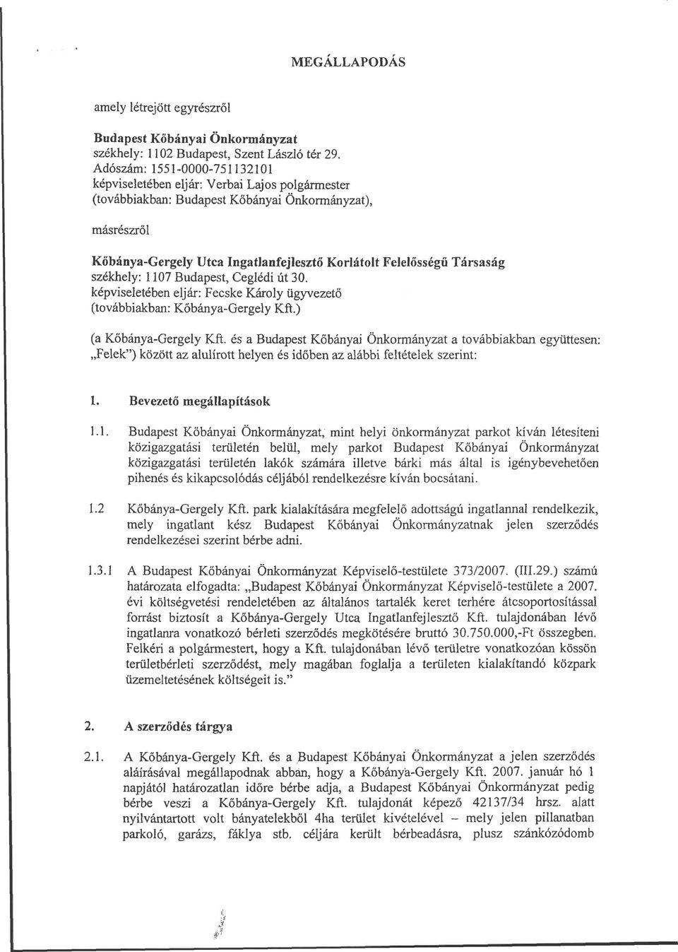 Társaság székhely: 117 Budapest, Ceglédi út 3. képviseletében eljár: Fecske Károly ügyvezető (továbbiakban: Kőbánya-Gergely Kft.) (a Kőbánya-Gergely Kft.