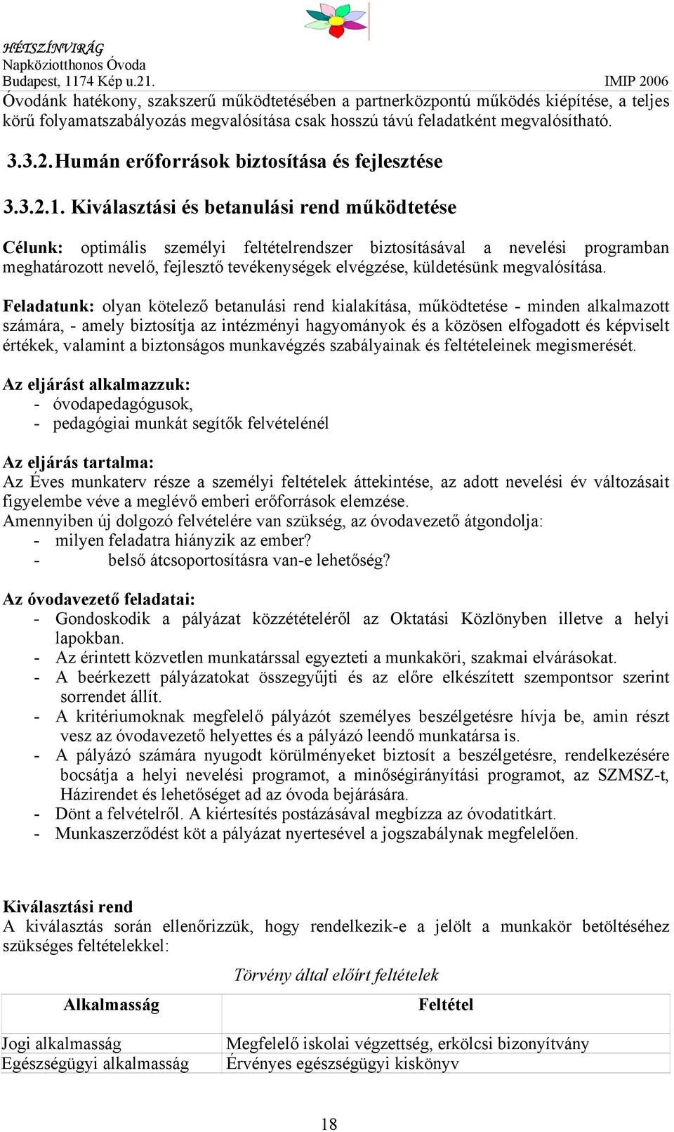 Kiválasztási és betanulási rend működtetése Célunk: optimális személyi feltételrendszer biztosításával a nevelési programban meghatározott nevelő, fejlesztő tevékenységek elvégzése, küldetésünk