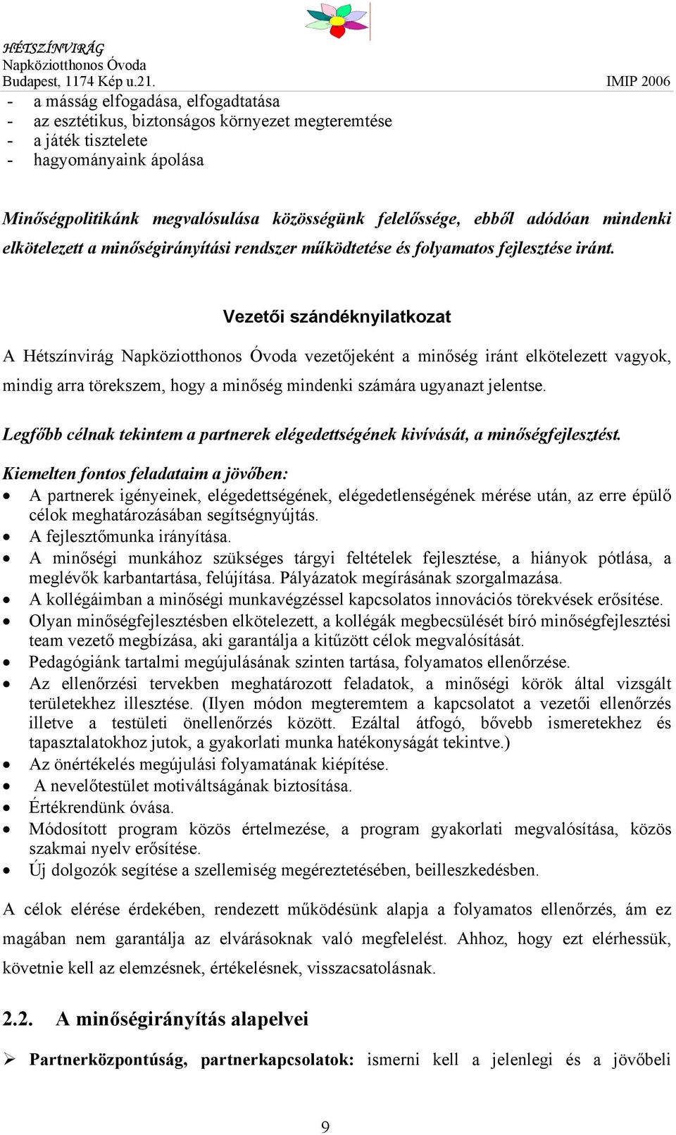 Vezetői szándéknyilatkozat A Hétszínvirág vezetőjeként a minőség iránt elkötelezett vagyok, mindig arra törekszem, hogy a minőség mindenki számára ugyanazt jelentse.