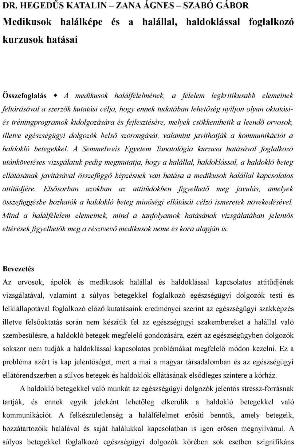 egészségügyi dolgozók belső szorongását, valamint javíthatják a kommunikációt a haldokló betegekkel.