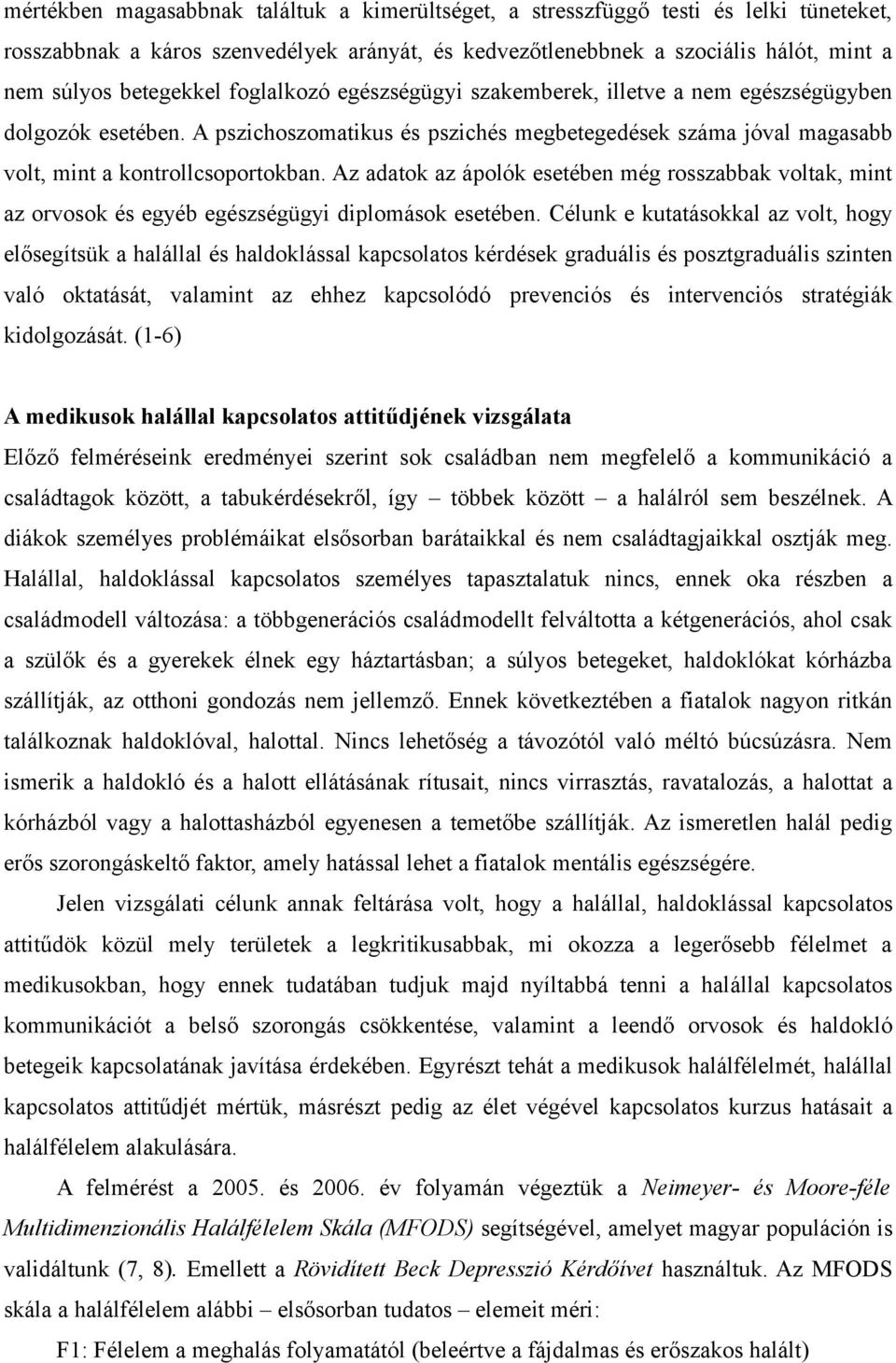 Az adatok az ápolók esetében még rosszabbak voltak, mint az orvosok és egyéb egészségügyi diplomások esetében.