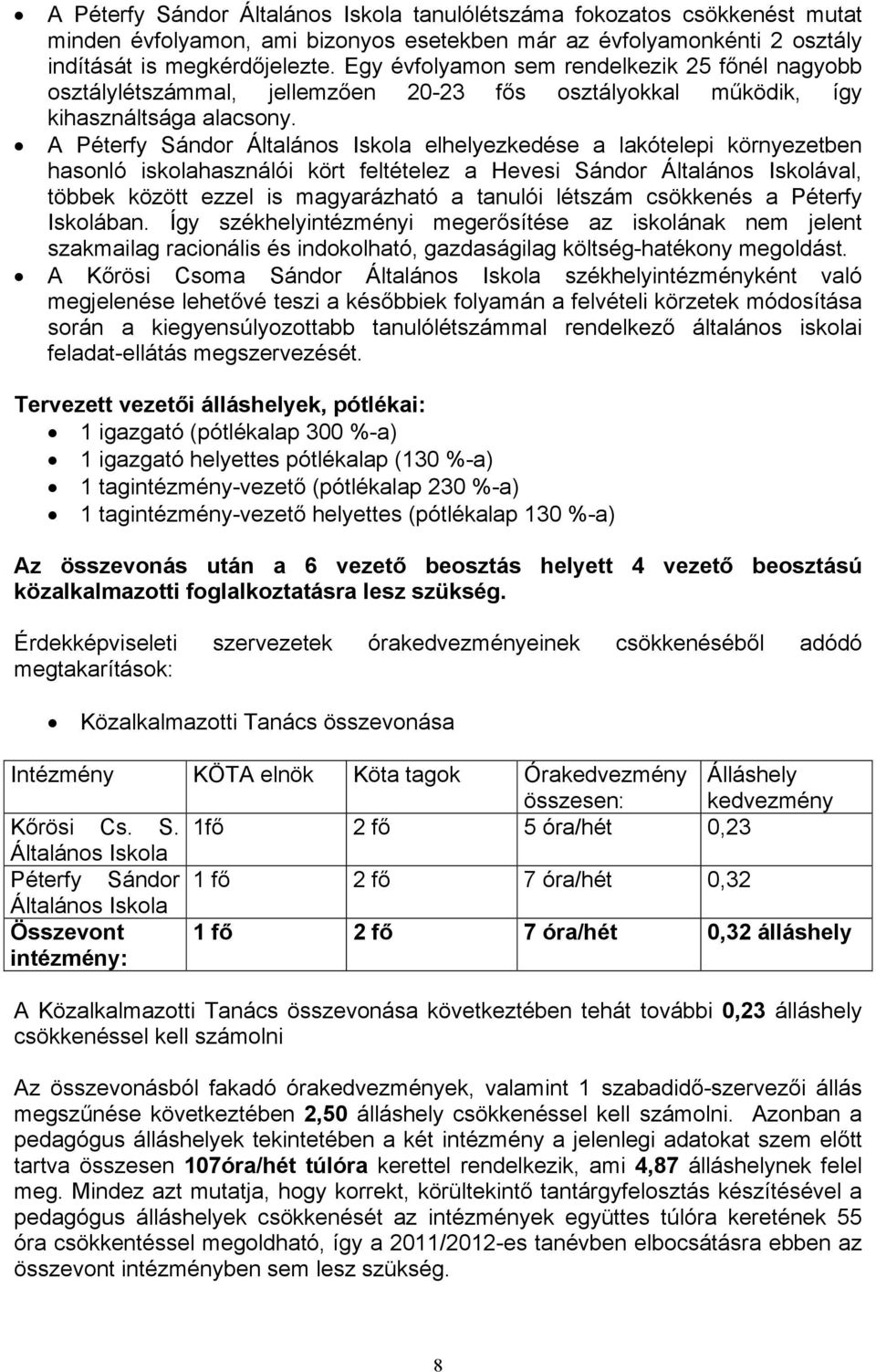 A Péterfy Sándor Általáno Ikola elhelyezkedée a lakótelepi környezetben haonló ikolahaználói kört feltételez a Hevei Sándor Általáno Ikolával, többek között ezzel i magyarázható a tanulói létzám