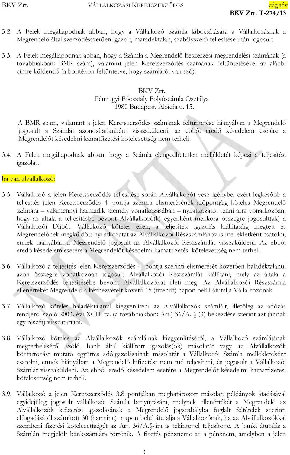 borítékon feltüntetve, hogy számláról van szó): BKV Zrt. Pénzügyi Fıosztály Folyószámla Osztálya 1980 Budapest, Akácfa u. 15.