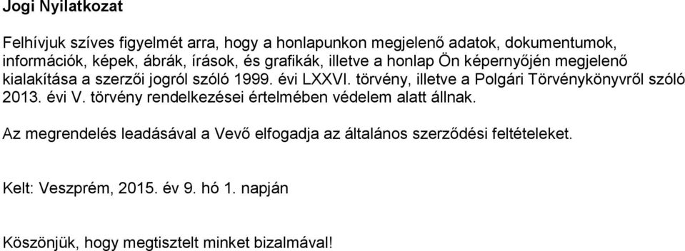 törvény, illetve a Polgári Törvénykönyvről szóló 2013. évi V. törvény rendelkezései értelmében védelem alatt állnak.