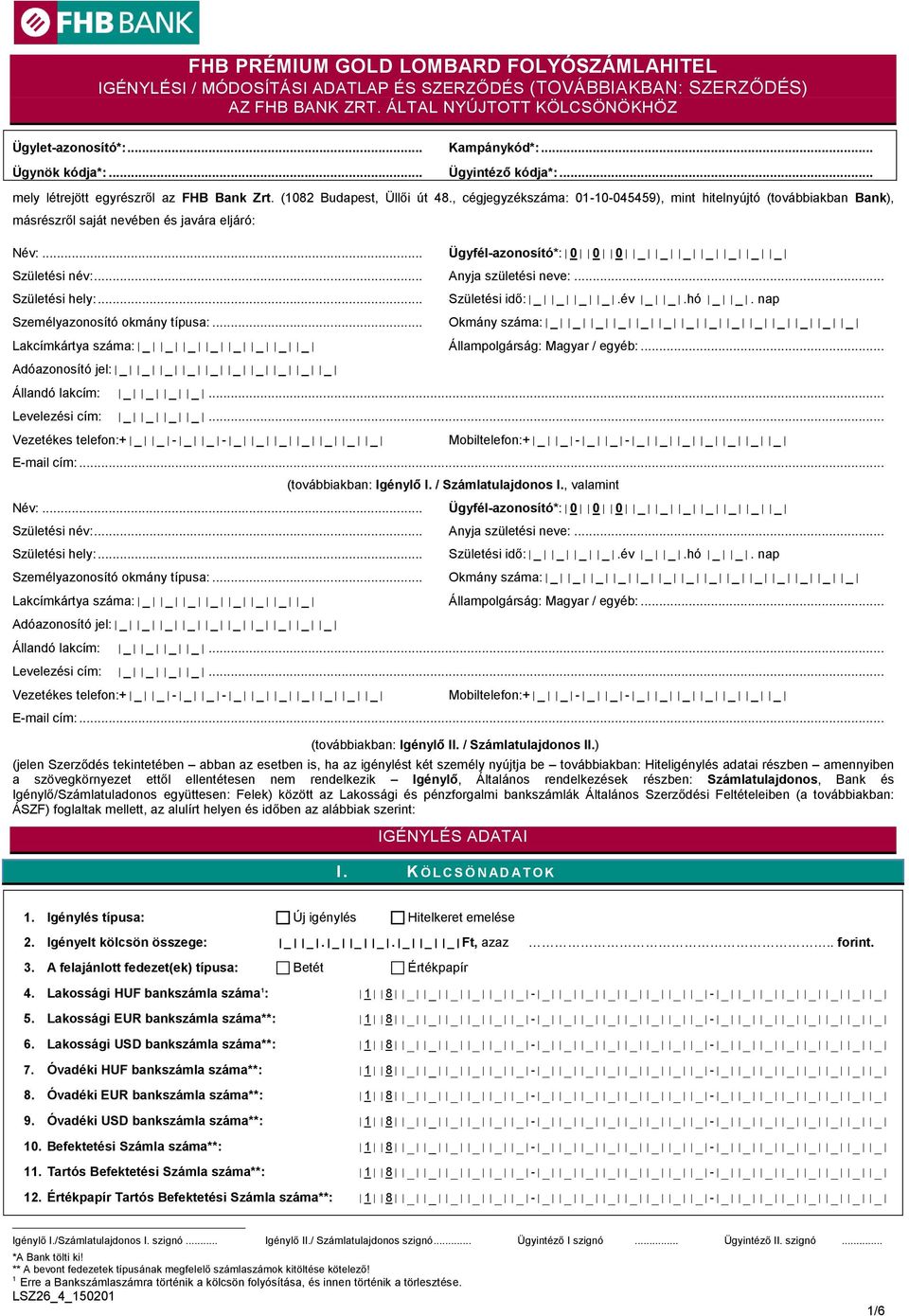 , cégjegyzékszáma: 01-10-045459), mint hitelnyújtó (továbbiakban Bank), másrészről saját nevében és javára eljáró: Név:... Ügyfél-azonosító*: 0 0 0 _ _ _ _ _ _ _ Születési név:... Anyja születési neve:.