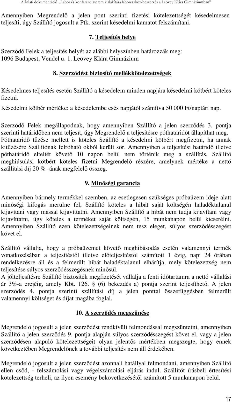 Szerződést biztosító mellékkötelezettségek Késedelmes teljesítés esetén Szállító a késedelem minden napjára késedelmi kötbért köteles fizetni.