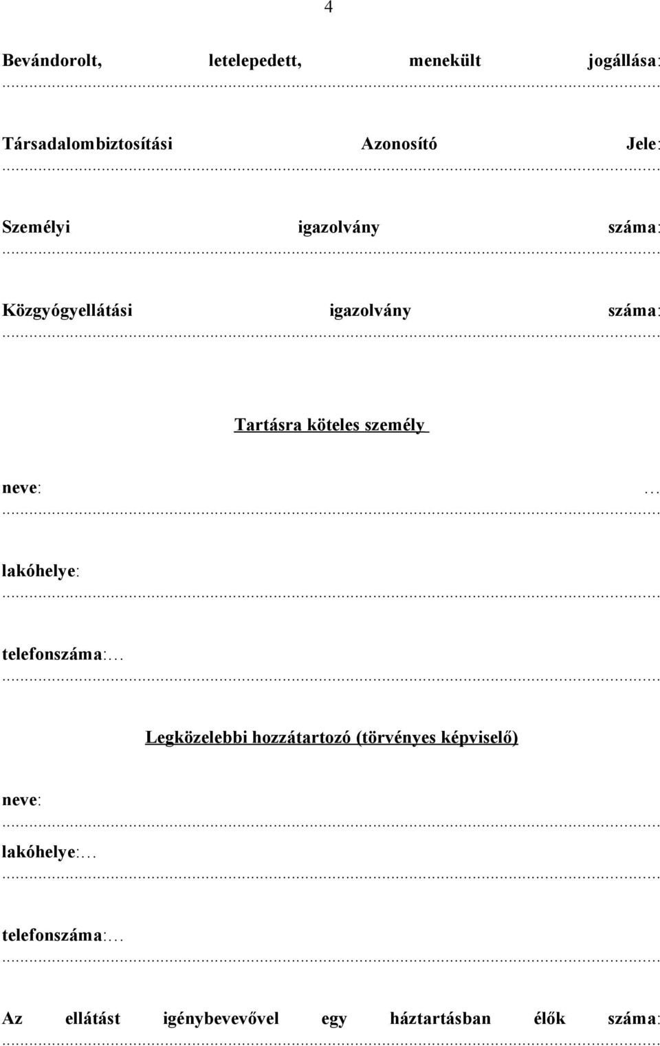 személy neve: lakóhelye: telefonszáma: Legközelebbi hozzátartozó (törvényes