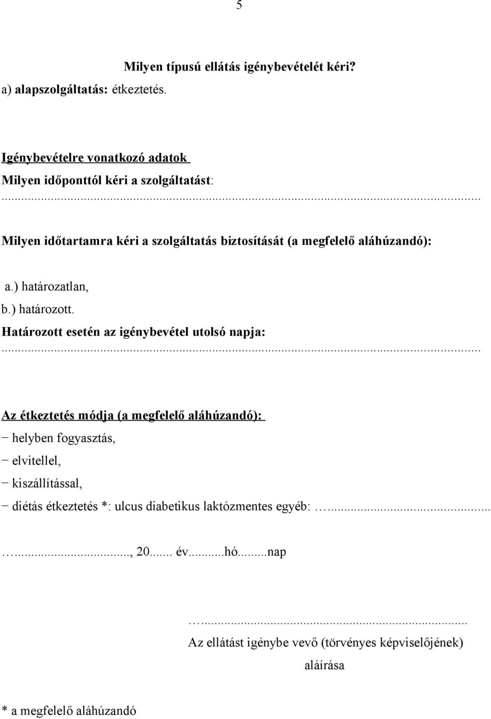 aláhúzandó): a.) határozatlan, b.) határozott.