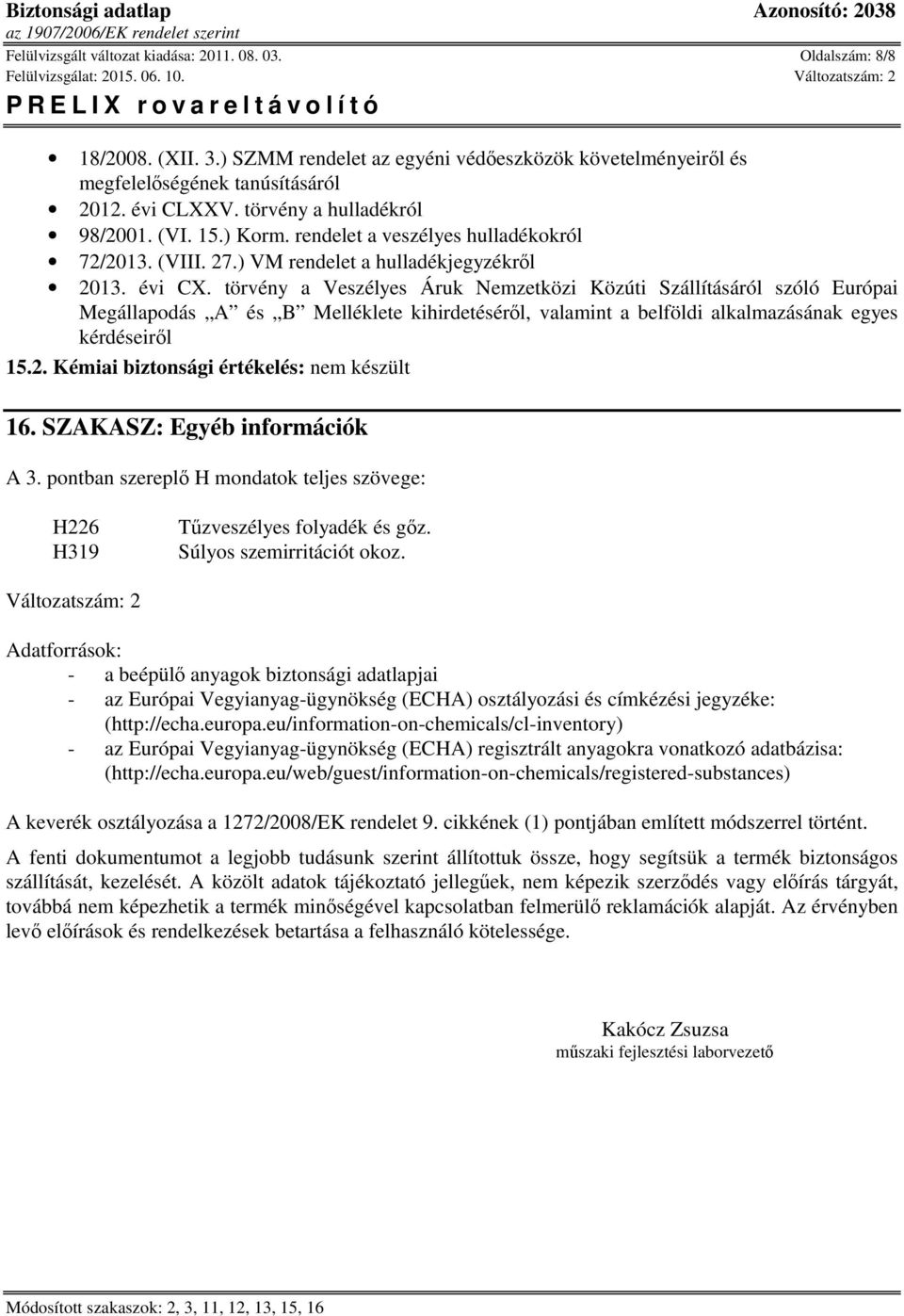 törvény a Veszélyes Áruk Nemzetközi Közúti Szállításáról szóló Európai Megállapodás A és B Melléklete kihirdetéséről, valamint a belföldi alkalmazásának egyes kérdéseiről 15.2.