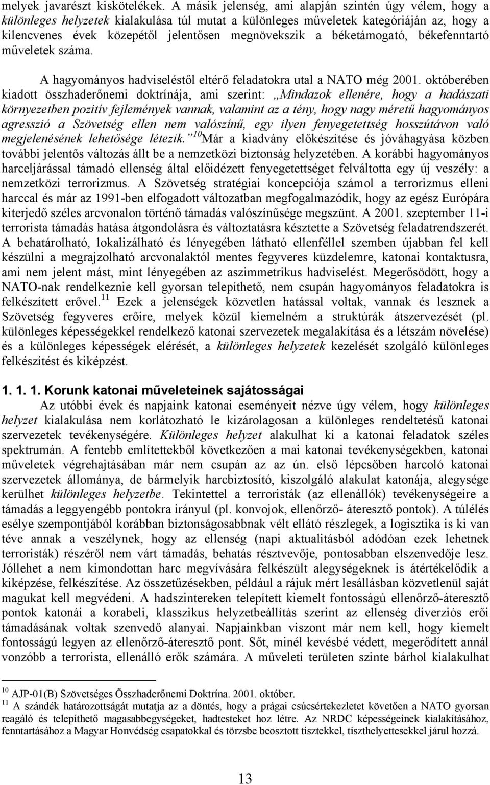 béketámogató, békefenntartó műveletek száma. A hagyományos hadviseléstől eltérő feladatokra utal a NATO még 2001.