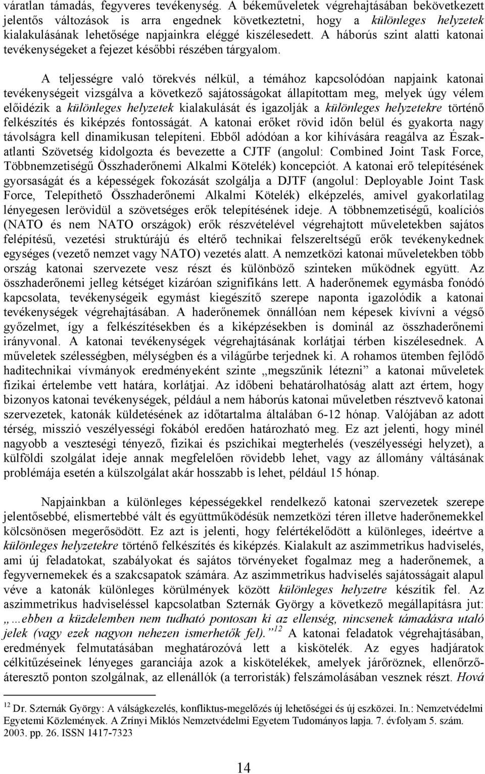 A háborús szint alatti katonai tevékenységeket a fejezet későbbi részében tárgyalom.