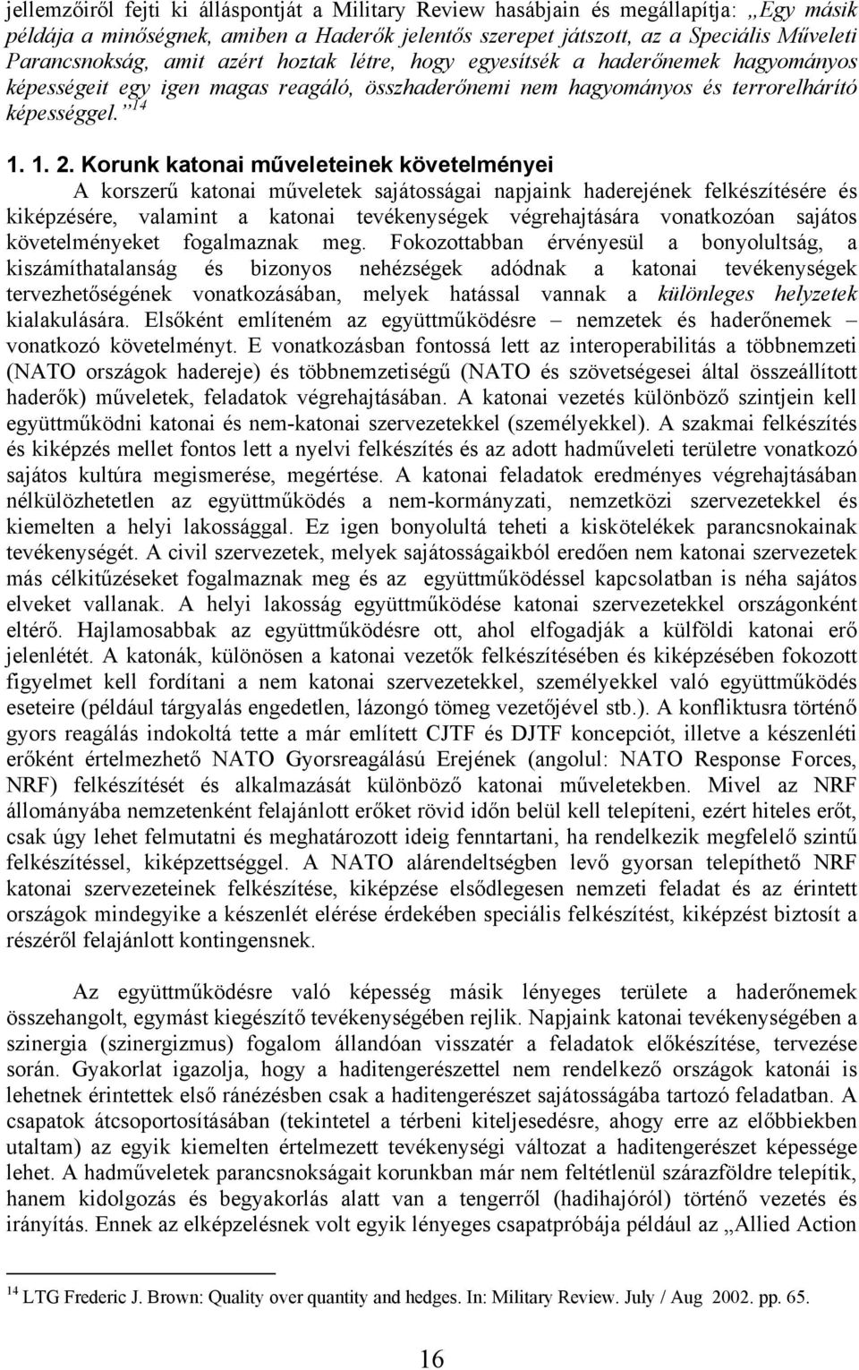 Korunk katonai műveleteinek követelményei A korszerű katonai műveletek sajátosságai napjaink haderejének felkészítésére és kiképzésére, valamint a katonai tevékenységek végrehajtására vonatkozóan