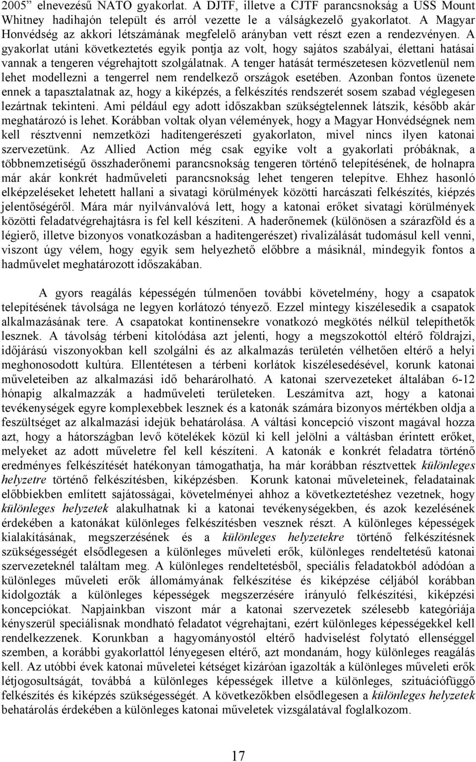 A gyakorlat utáni következtetés egyik pontja az volt, hogy sajátos szabályai, élettani hatásai vannak a tengeren végrehajtott szolgálatnak.
