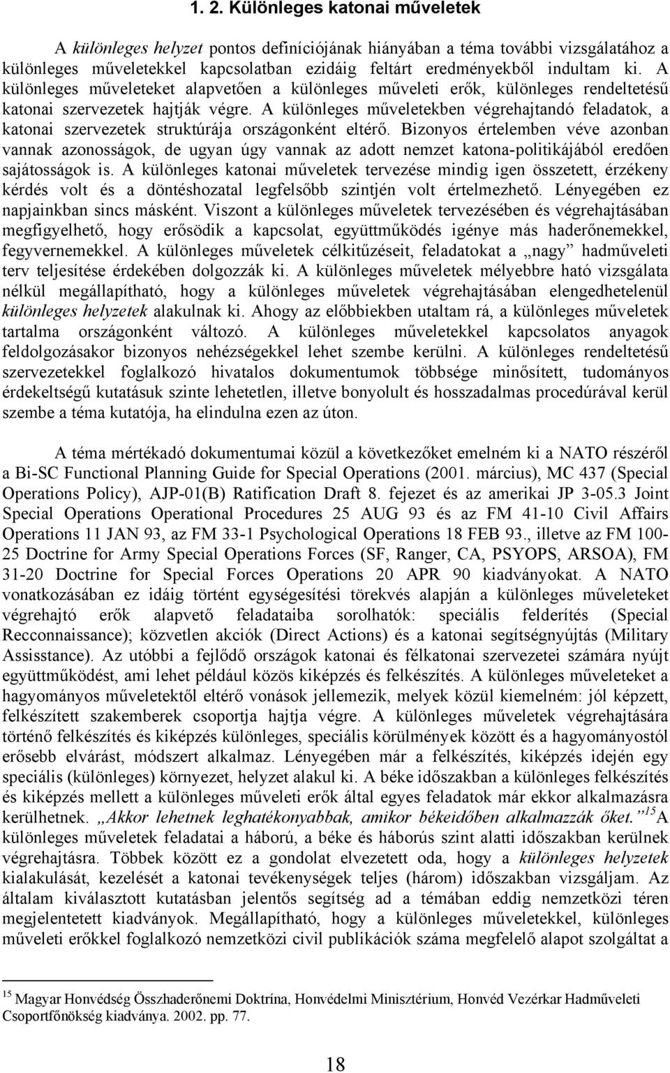 A különleges műveletekben végrehajtandó feladatok, a katonai szervezetek struktúrája országonként eltérő.