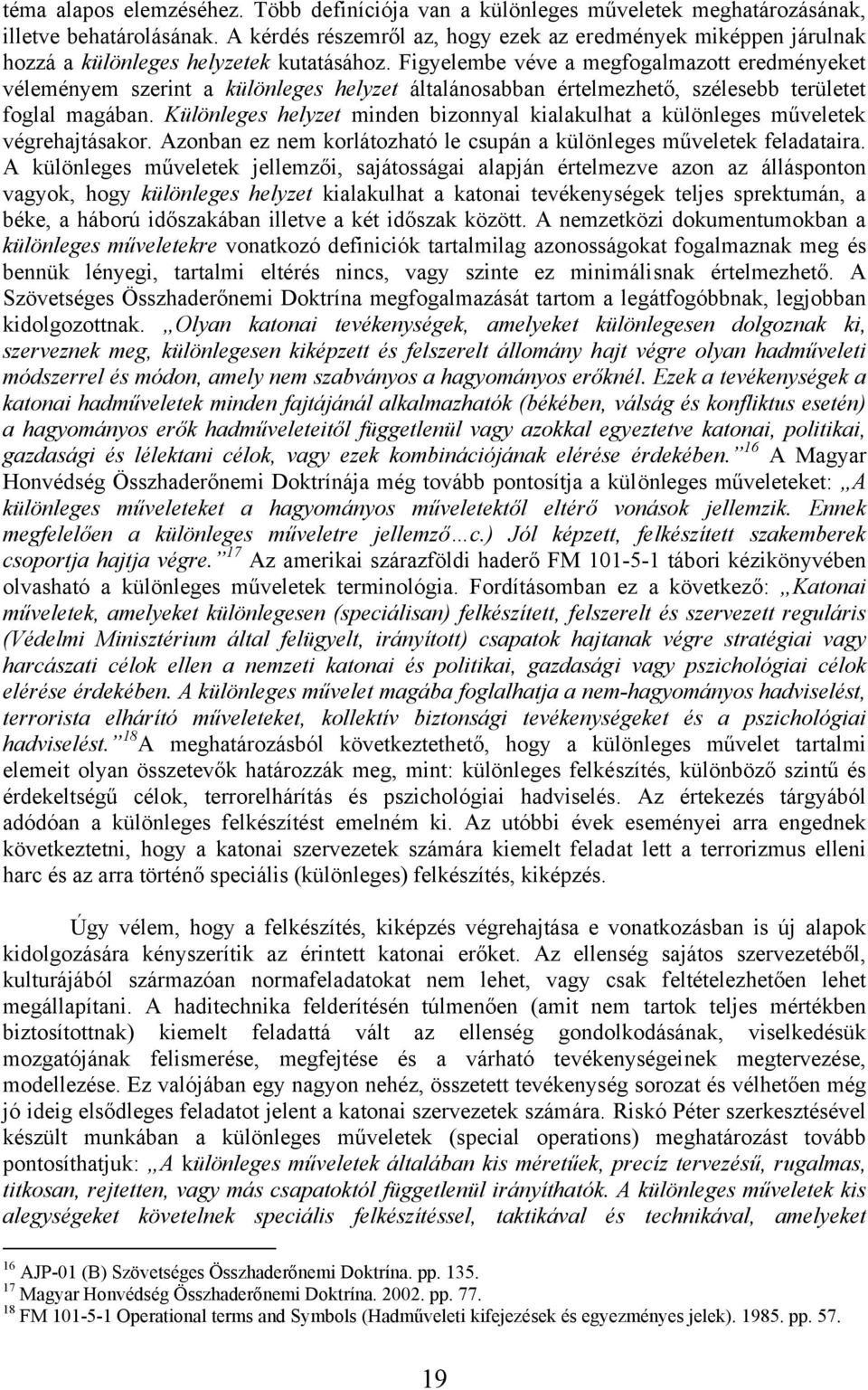 Figyelembe véve a megfogalmazott eredményeket véleményem szerint a különleges helyzet általánosabban értelmezhető, szélesebb területet foglal magában.