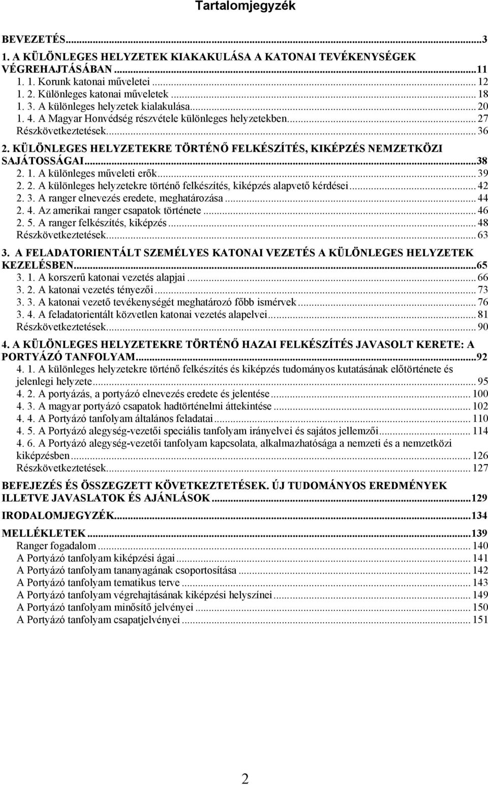 KÜLÖNLEGES HELYZETEKRE TÖRTÉNŐ FELKÉSZÍTÉS, KIKÉPZÉS NEMZETKÖZI SAJÁTOSSÁGAI...38 2. 1. A különleges műveleti erők... 39 2. 2. A különleges helyzetekre történő felkészítés, kiképzés alapvető kérdései.
