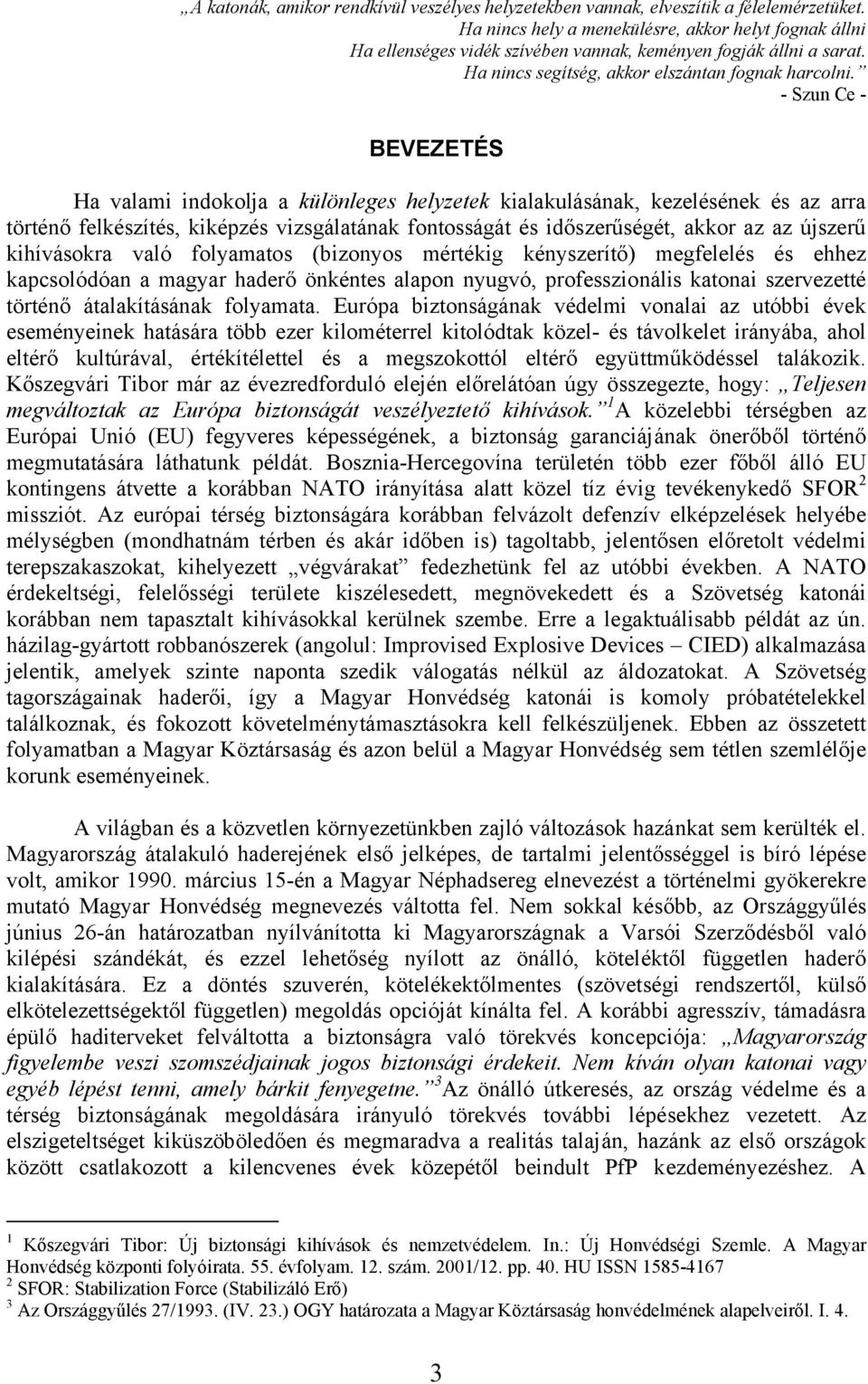 - Szun Ce - BEVEZETÉS Ha valami indokolja a különleges helyzetek kialakulásának, kezelésének és az arra történő felkészítés, kiképzés vizsgálatának fontosságát és időszerűségét, akkor az az újszerű