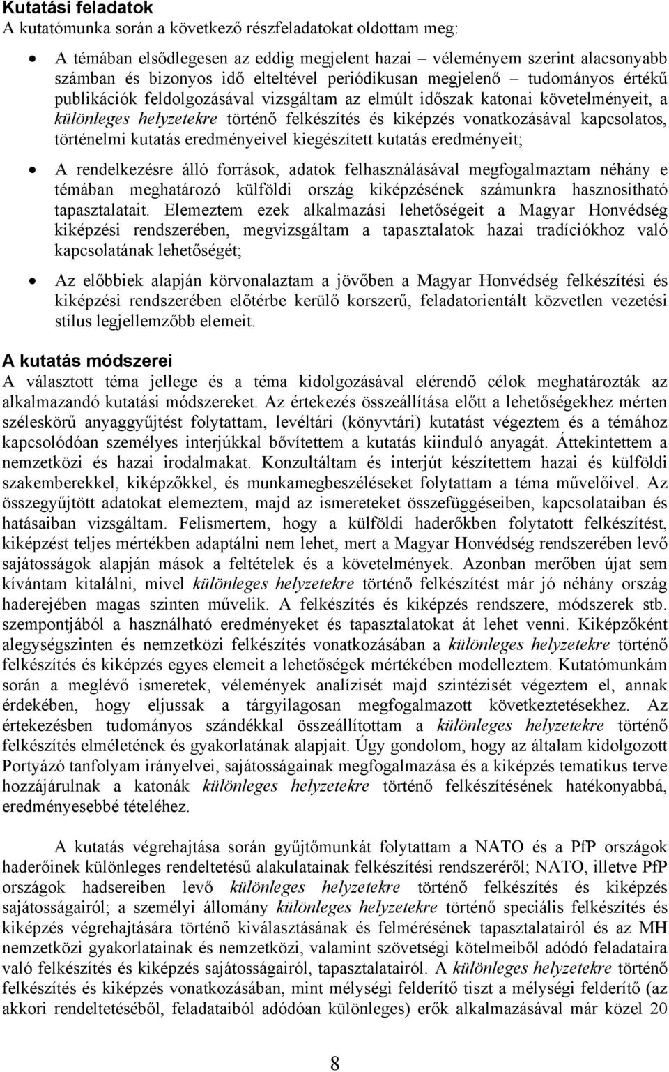 kapcsolatos, történelmi kutatás eredményeivel kiegészített kutatás eredményeit; A rendelkezésre álló források, adatok felhasználásával megfogalmaztam néhány e témában meghatározó külföldi ország