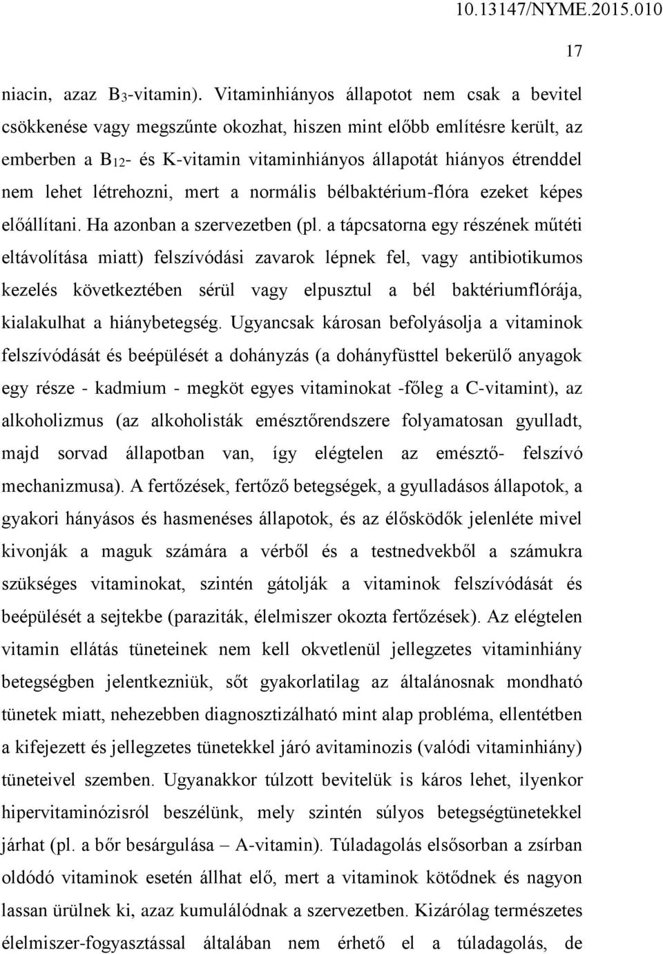 létrehozni, mert a normális bélbaktérium-flóra ezeket képes előállítani. Ha azonban a szervezetben (pl.