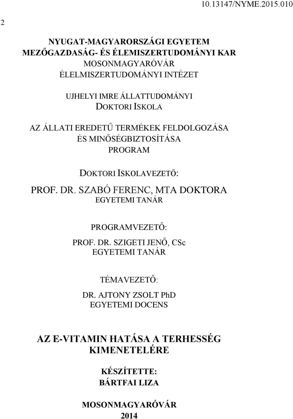 ISKOLAVEZETŐ: PROF. DR. SZABÓ FERENC, MTA DOKTORA EGYETEMI TANÁR PROGRAMVEZETŐ: PROF. DR. SZIGETI JENŐ, CSc EGYETEMI TANÁR TÉMAVEZETŐ: DR.