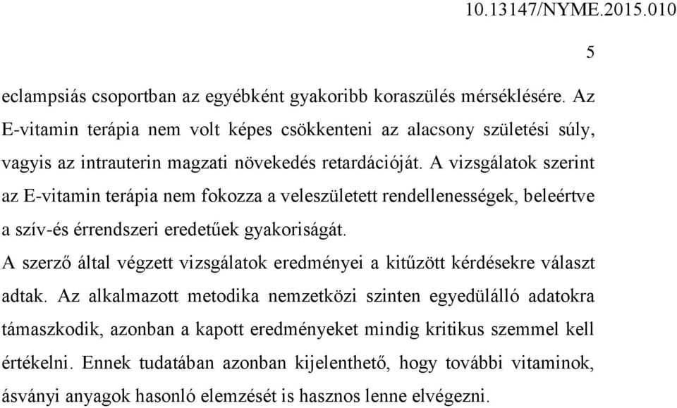 A vizsgálatok szerint az E-vitamin terápia nem fokozza a veleszületett rendellenességek, beleértve a szív-és érrendszeri eredetűek gyakoriságát.