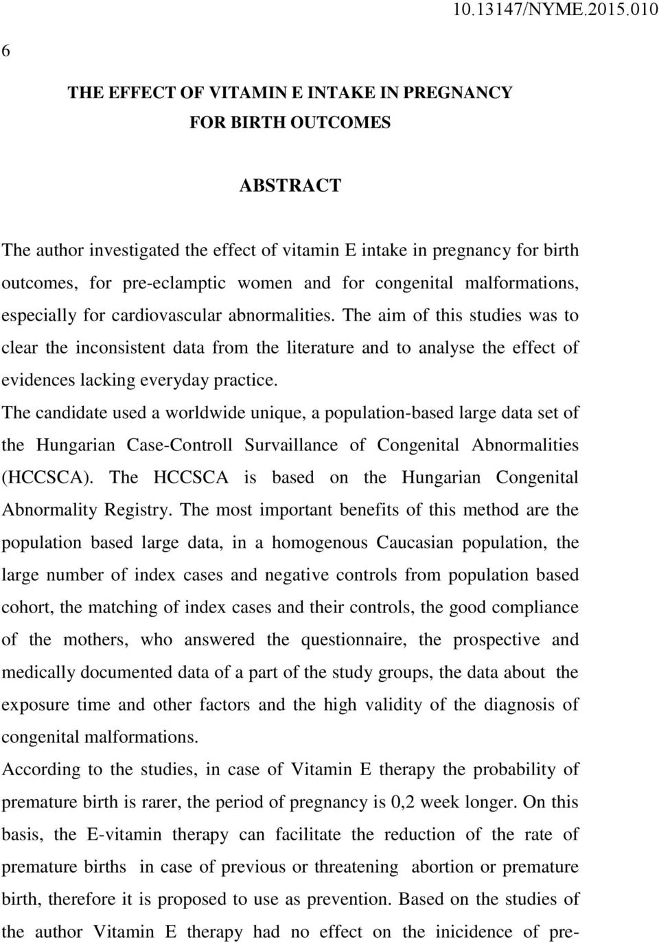 The aim of this studies was to clear the inconsistent data from the literature and to analyse the effect of evidences lacking everyday practice.