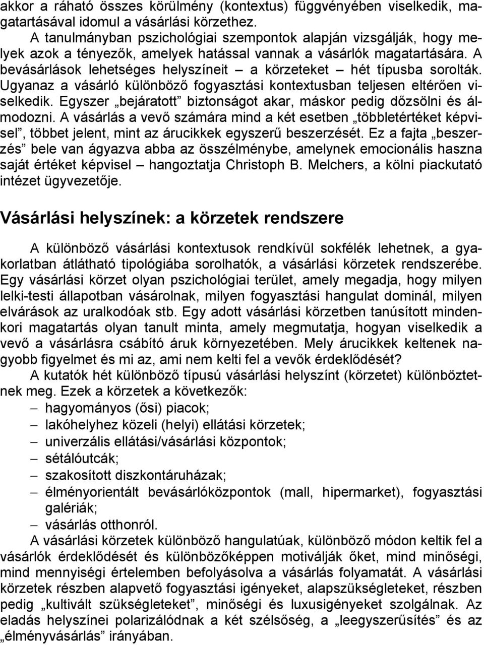 A bevásárlások lehetséges helyszíneit a körzeteket hét típusba sorolták. Ugyanaz a vásárló különböző fogyasztási kontextusban teljesen eltérően viselkedik.