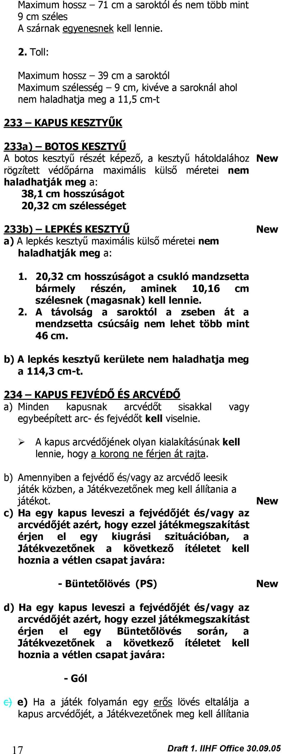 hátoldalához rögzített védőpárna maximális külső méretei nem haladhatják meg a: 38,1 cm hosszúságot 20,32 cm szélességet 233b) LEPKÉS KESZTYŰ a) A lepkés kesztyű maximális külső méretei nem